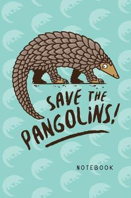 Cover of Save The Pangolins Notebook. Blank Lined Journal For Writing And Note Taking.