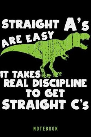 Cover of Straight A's Are Easy It Takes Real Discipline To Get Straight C's