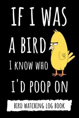 Book cover for If I Was A Bird I Know Who I'd Poop On