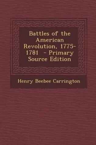 Cover of Battles of the American Revolution, 1775-1781 - Primary Source Edition