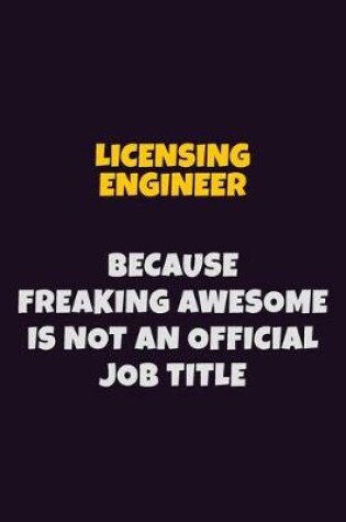 Cover of Licensing Engineer, Because Freaking Awesome Is Not An Official Job Title