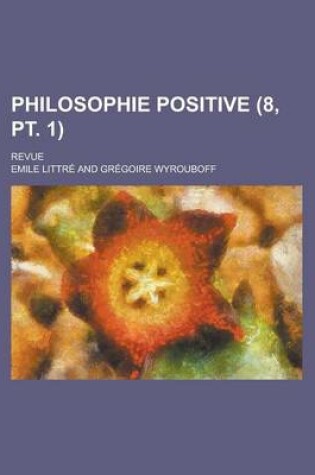 Cover of Philosophie Positive; Revue (8, PT. 1)