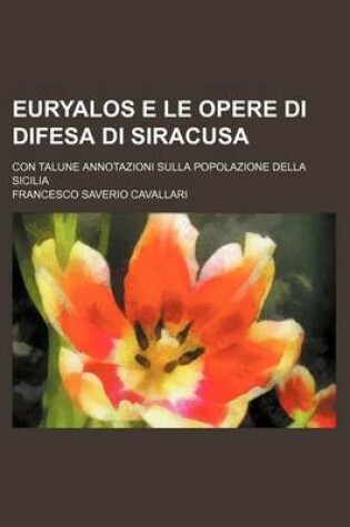 Cover of Euryalos E Le Opere Di Difesa Di Siracusa; Con Talune Annotazioni Sulla Popolazione Della Sicilia