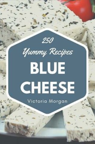 Cover of 250 Yummy Blue Cheese Recipes