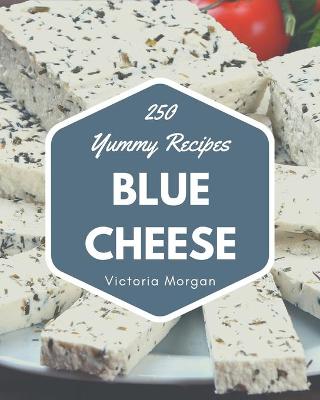 Book cover for 250 Yummy Blue Cheese Recipes