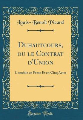 Book cover for Duhautcours, ou le Contrat d'Union: Comédie en Prose Et en Cinq Actes (Classic Reprint)