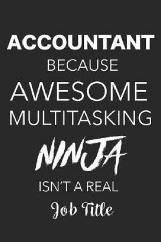 Cover of Accountant Because Awesome Multitasking Ninja Isn't a Real Job Title