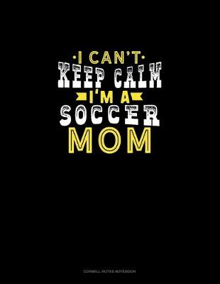 Book cover for I Can't Keep Calm I'm A Soccer Mom