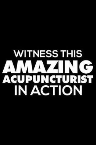 Cover of Witness This Amazing Acupuncturist in Action