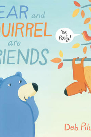 Cover of Bear and Squirrel Are Friends . . . Yes, Really!