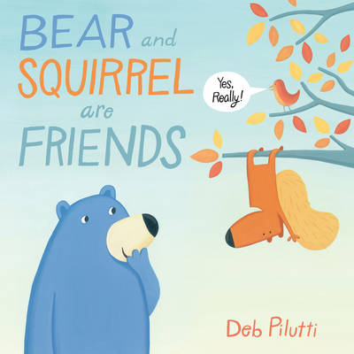 Book cover for Bear and Squirrel Are Friends . . . Yes, Really!
