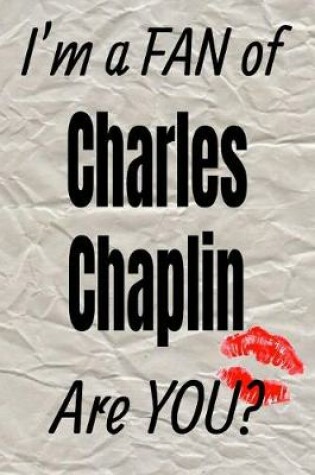 Cover of I'm a Fan of Charles Chaplin Are You? Creative Writing Lined Journal