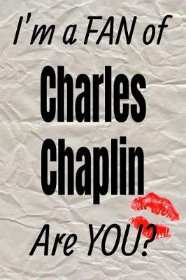 Cover of I'm a Fan of Charles Chaplin Are You? Creative Writing Lined Journal