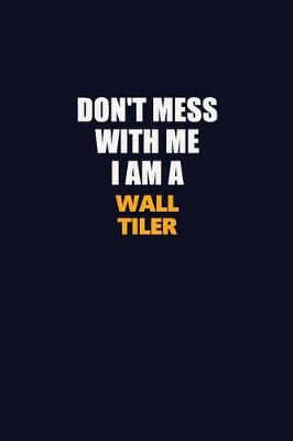 Book cover for Don't Mess With Me I Am A Wall tiler