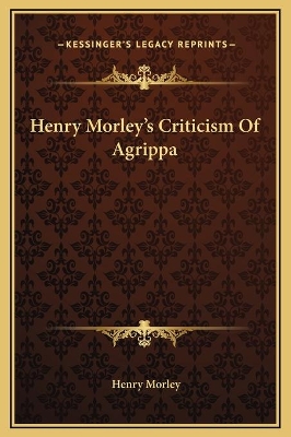 Book cover for Henry Morley's Criticism Of Agrippa