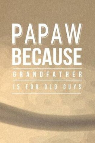 Cover of Papaw Because Grandfather Is For Old Guys