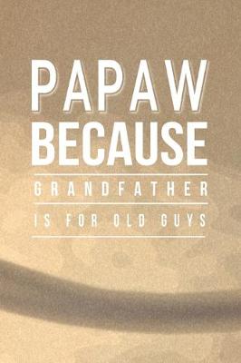 Book cover for Papaw Because Grandfather Is For Old Guys