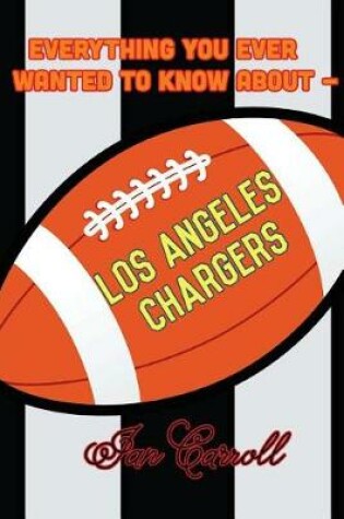 Cover of Everything You Ever Wanted to Know About Los Angeles Chargers