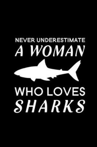 Cover of Never Underestimate a Woman Who Loves Sharks