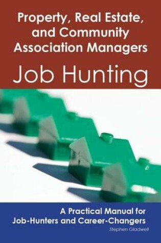 Cover of Property, Real Estate, and Community Association Managers: Job Hunting - A Practical Manual for Job-Hunters and Career Changers