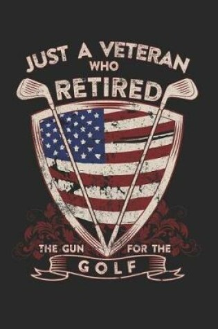Cover of Just A Veteran Who Retired The Gun For The Golf