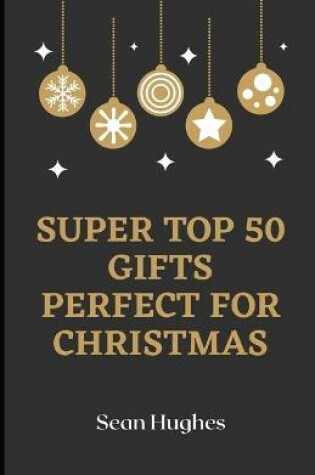 Cover of Super Top 50 Gifts Perfect For Christmas