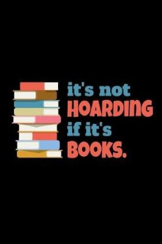 Cover of Its Not Hoarding If It's Books