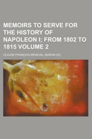 Cover of Memoirs to Serve for the History of Napoleon I Volume 2