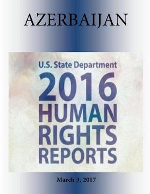 Book cover for AZERBAIJAN 2016 HUMAN RIGHTS Report