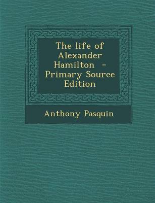 Book cover for The Life of Alexander Hamilton