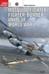 Book cover for Mosquito Fighter/Fighter-Bomber Units of World War 2