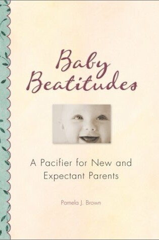 Cover of Baby Beatitudes - a Pacifier for NE