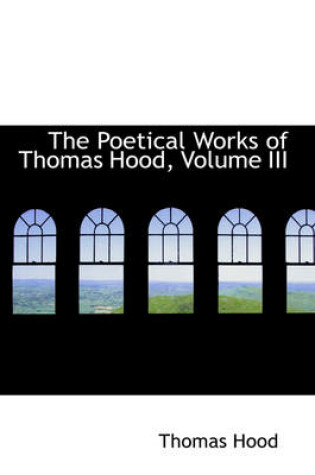 Cover of The Poetical Works of Thomas Hood, Volume III