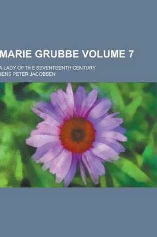 Cover of Marie Grubbe; A Lady of the Seventeenth Century Volume 7