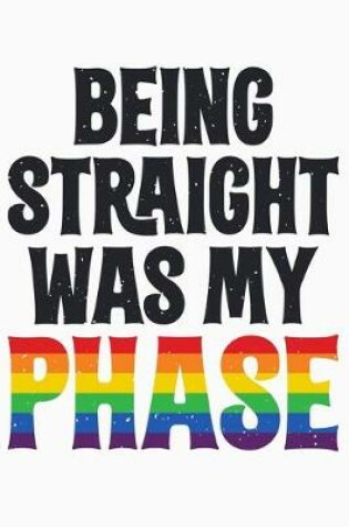 Cover of Being Straight Was My Phase