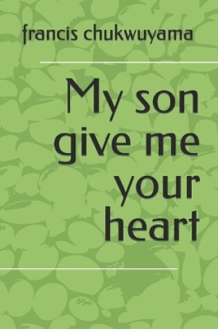 Cover of My Son Give Me Your Heart