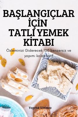 Cover of BaŞlangiçlar İçİn Tatli Yemek Kİtabi