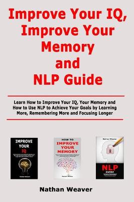 Book cover for Improve Your IQ, Improve Your Memory and NLP Guide