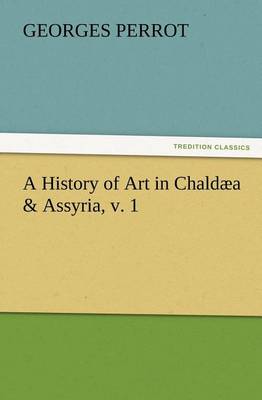 Book cover for A History of Art in Chaldaea & Assyria, v. 1