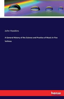 Book cover for A General History of the Science and Practice of Music in Five Volimes