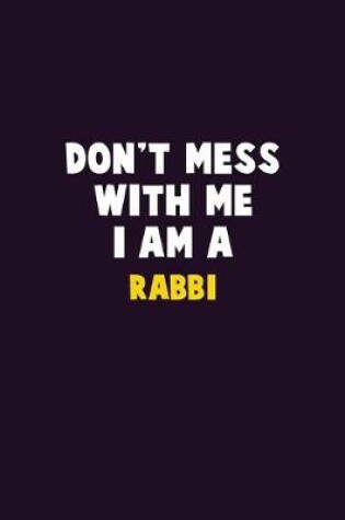 Cover of Don't Mess With Me, I Am A Rabbi