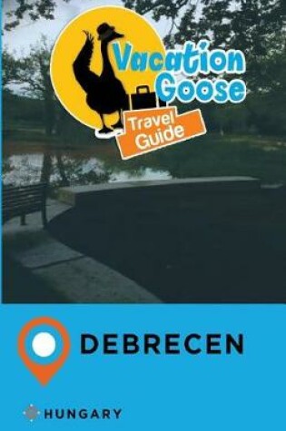 Cover of Vacation Goose Travel Guide Debrecen Hungary