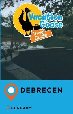 Book cover for Vacation Goose Travel Guide Debrecen Hungary