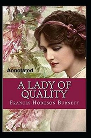 Cover of A Lady of Quality Annotated By Frances Hodgson Burnett