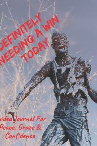 Cover of Definitely Needing A Win Today Guided Journal For Peace, Grace & Confidence