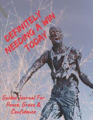 Book cover for Definitely Needing A Win Today Guided Journal For Peace, Grace & Confidence