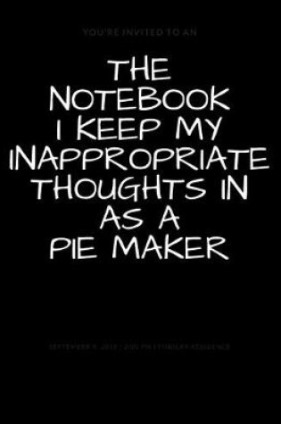 Cover of The Notebook I Keep My Inappropriate Thoughts In As A Pie Maker