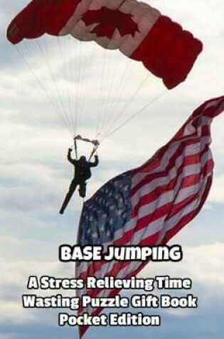 Cover of BASE jumping a Stress Relieving Time Wasting Puzzle Gift Book