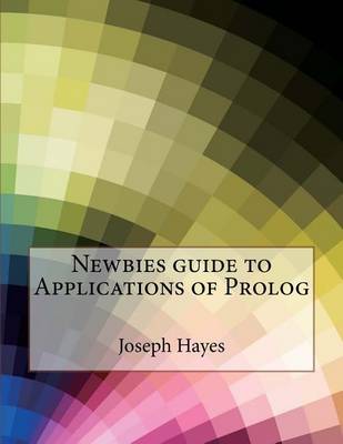 Book cover for Newbies Guide to Applications of PROLOG