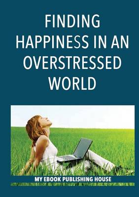 Book cover for Finding Happiness in an Overstressed World